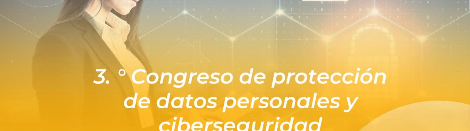 III Congreso de Protección de Datos Personales y Ciberseguridad
